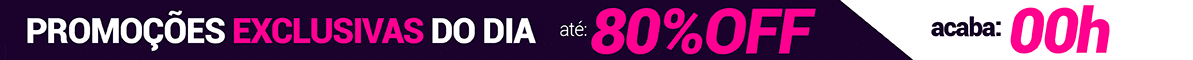 Promoção do Dia ACABA ÀS 00 HORAS Promoção do Dia EXCLUSIVA ATÉ AS 00H